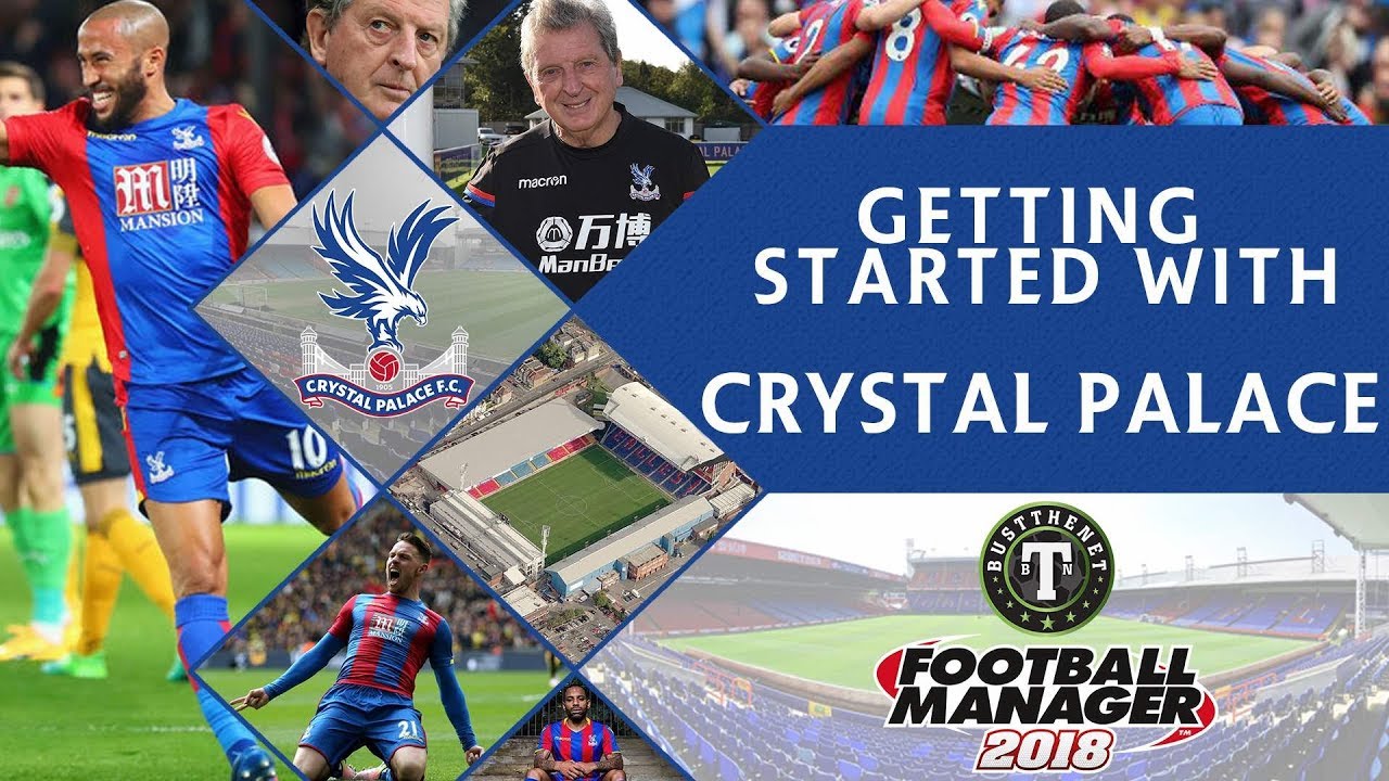 FM18| Getting Started with Crystal Palace | Football Manager 2018