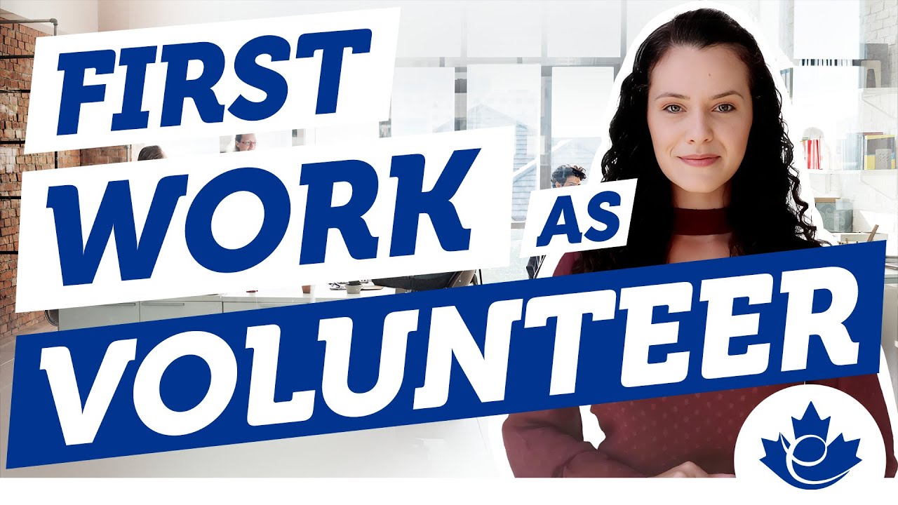 Volunteer as your first work experience in Canada