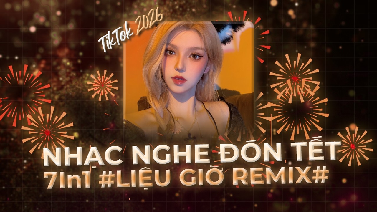 NHẠC NGHE ĐÓN TẾT 2026 - Mashup 7 In 1 - Liệu Giờ x Where U At x China X China PiPa (Thazh x Đông)