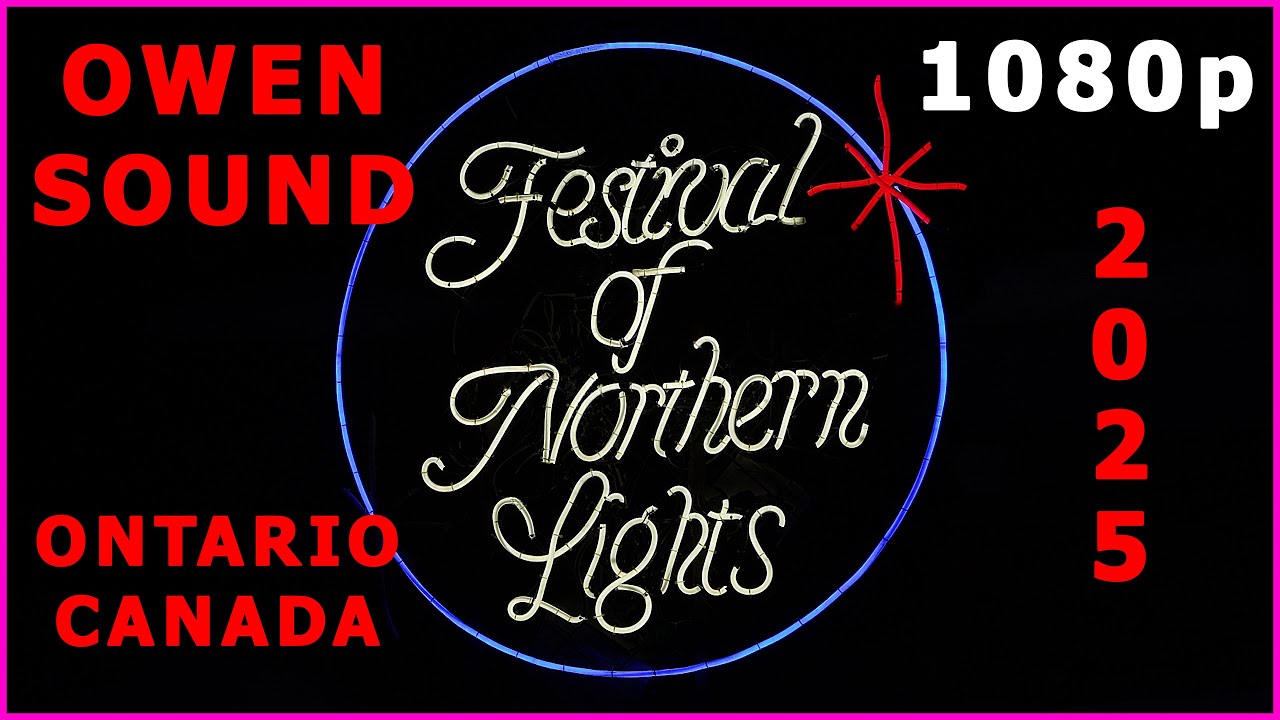 FESTIVAL OF NORTHERN LIGHTS 2025 - Owen Sound, Ontario, Canada 1080p version.