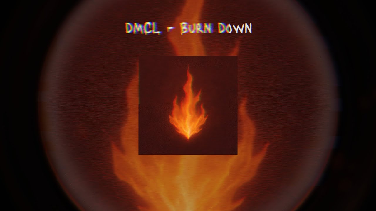 DMCL - Burn Down (Music Video)