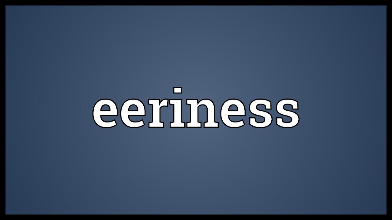 Eeriness Meaning