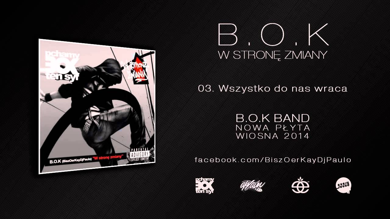 B.O.K - 03. Wszystko do nas wraca (W Stronę Zmiany LP 2011)