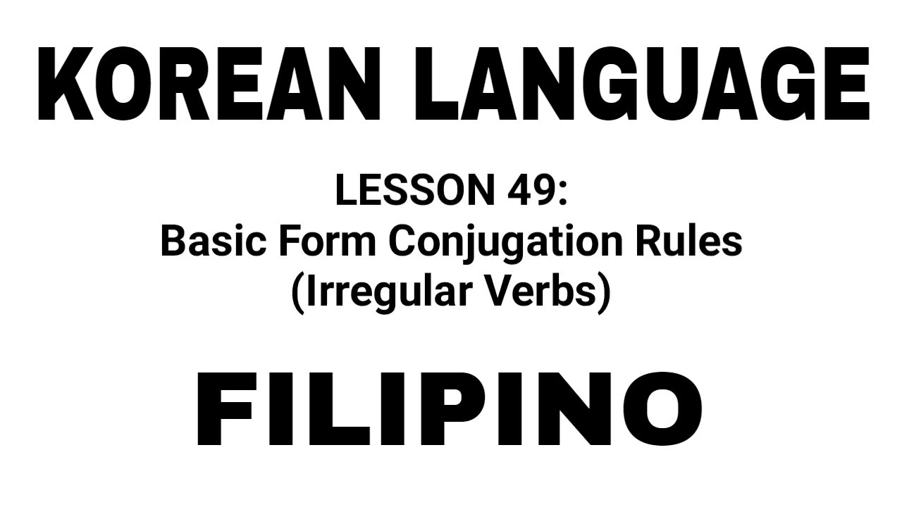 LESSON 49: Basic Form Conjugation Rules (Irregular Verbs) KOREAN LANGUAGE TUTORIAL TAGALOG