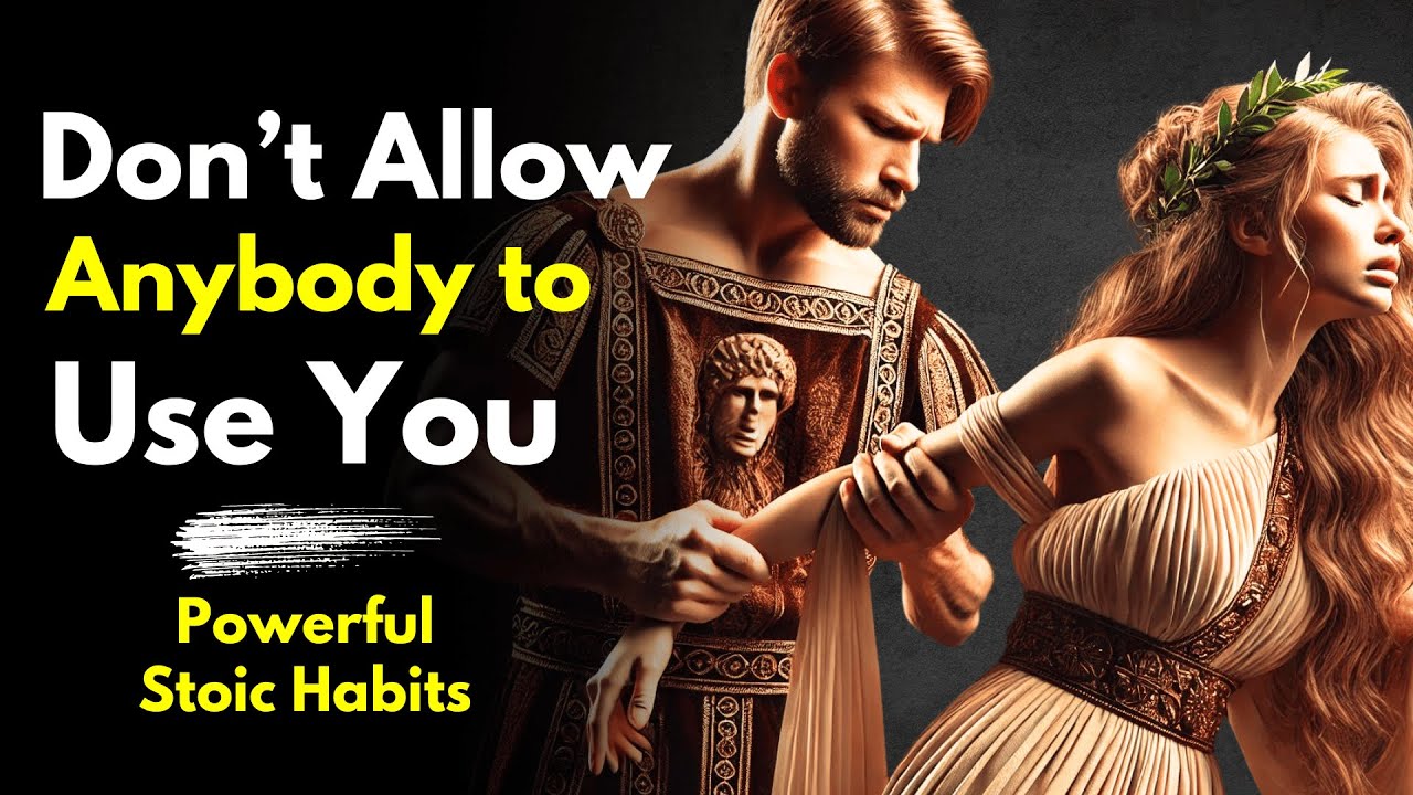 Don't Let Them Use You ~Powerful Stoic Habits