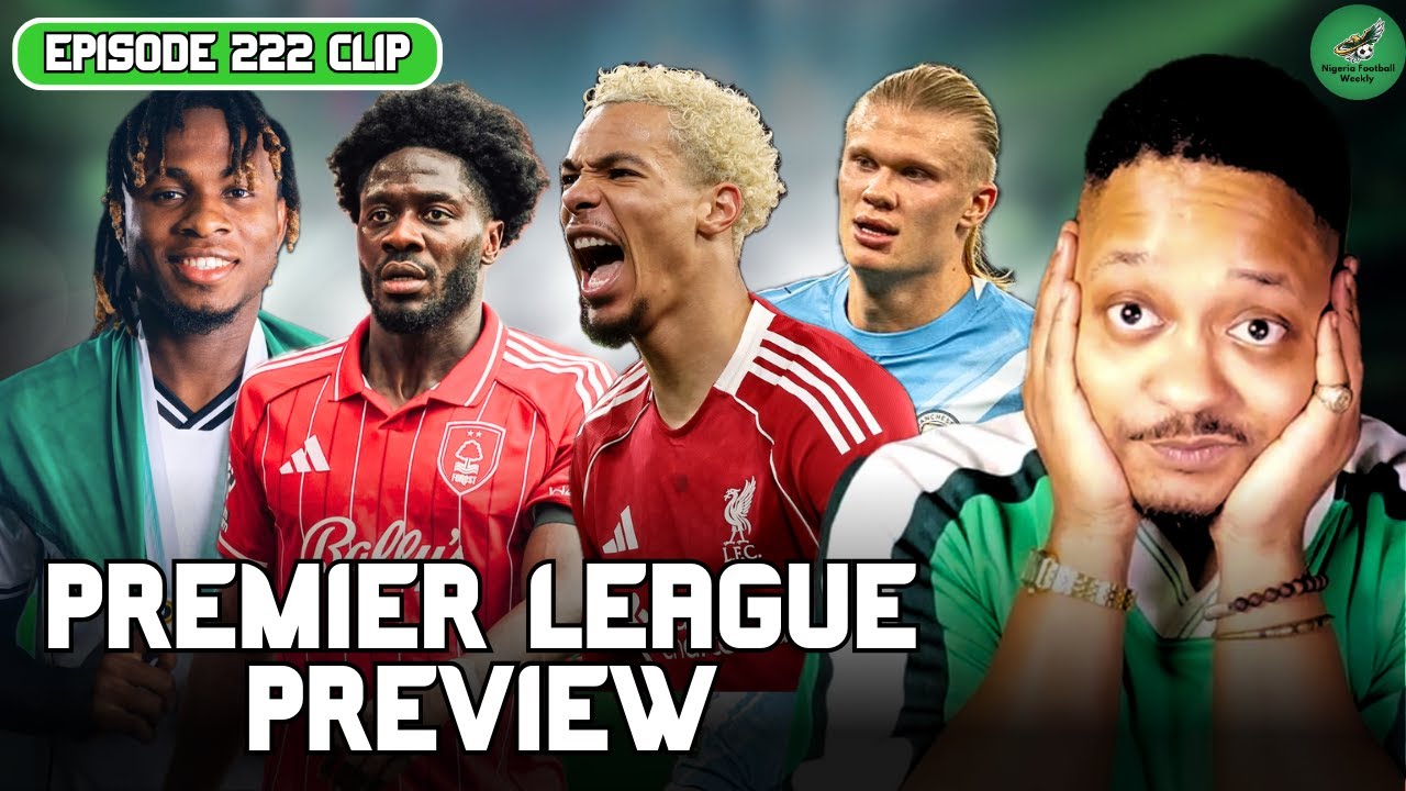 Premier League Weekend Preview | Nigerians to Watch + United, Liverpool & Arsenal