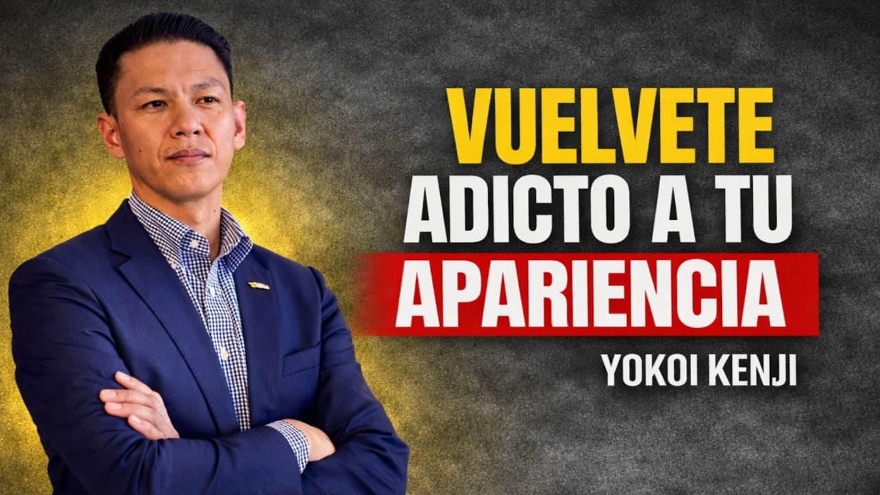 Vuélvete ADICTO a Tu APARIENCIA Amor Propio y Disciplina   Yokoi Kenji inspira