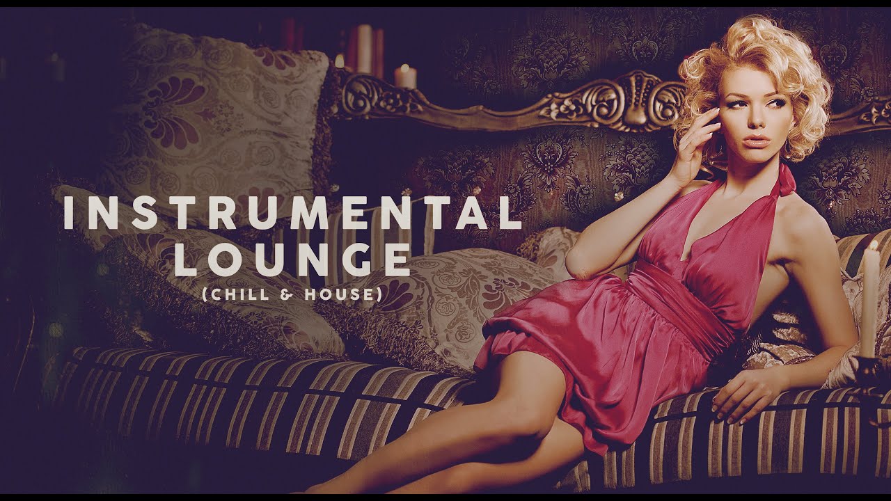 INSTRUMENTAL LOUNGE  (Chill & House)