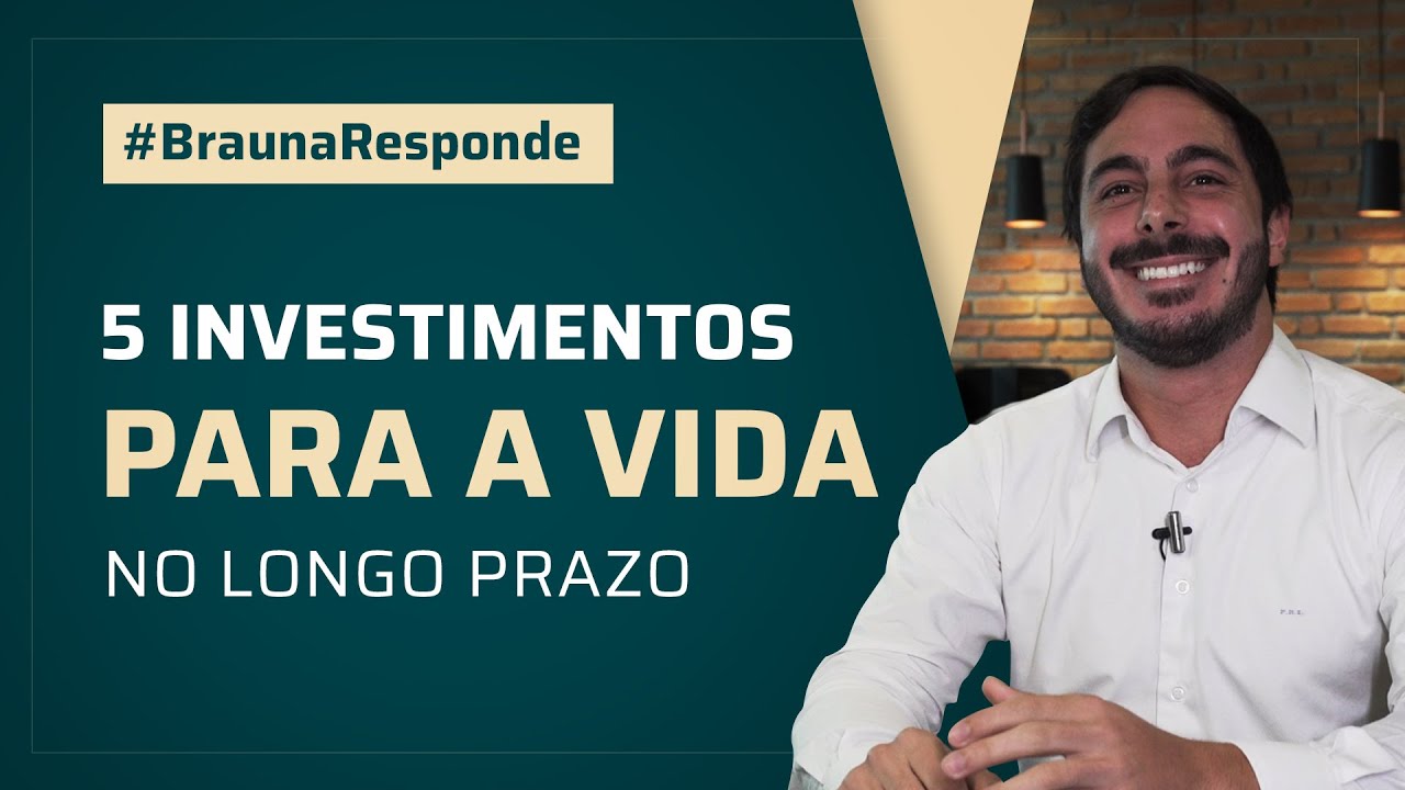 5 melhores INVESTIMENTOS PARA A VIDA no Longo Prazo - Bra&uacute;na Explica #31