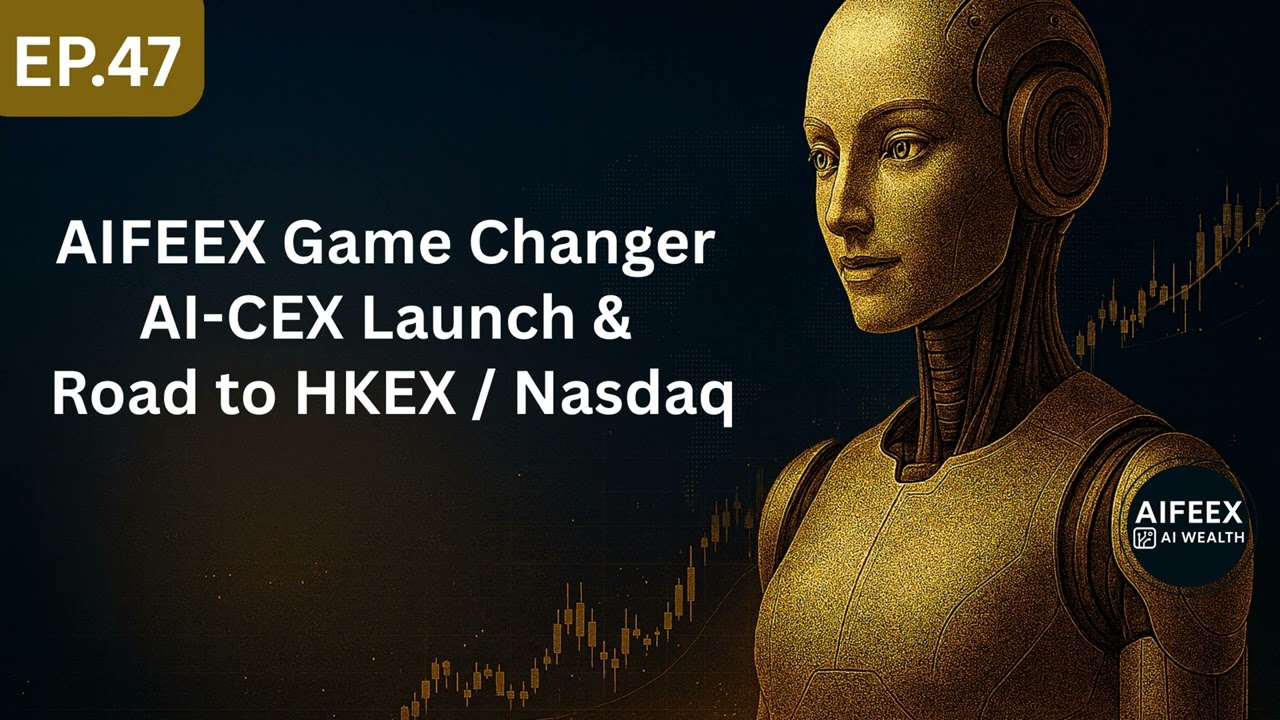 Ep47 : AIFEEX Game Changer: AI-CEX Launch & Road to HKEX/Nasdaq