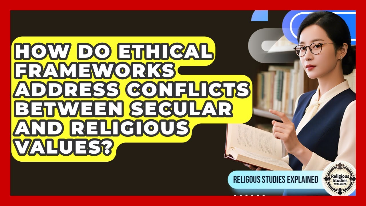 How Do Ethical Frameworks Address Conflicts Between Secular and Religious Values?