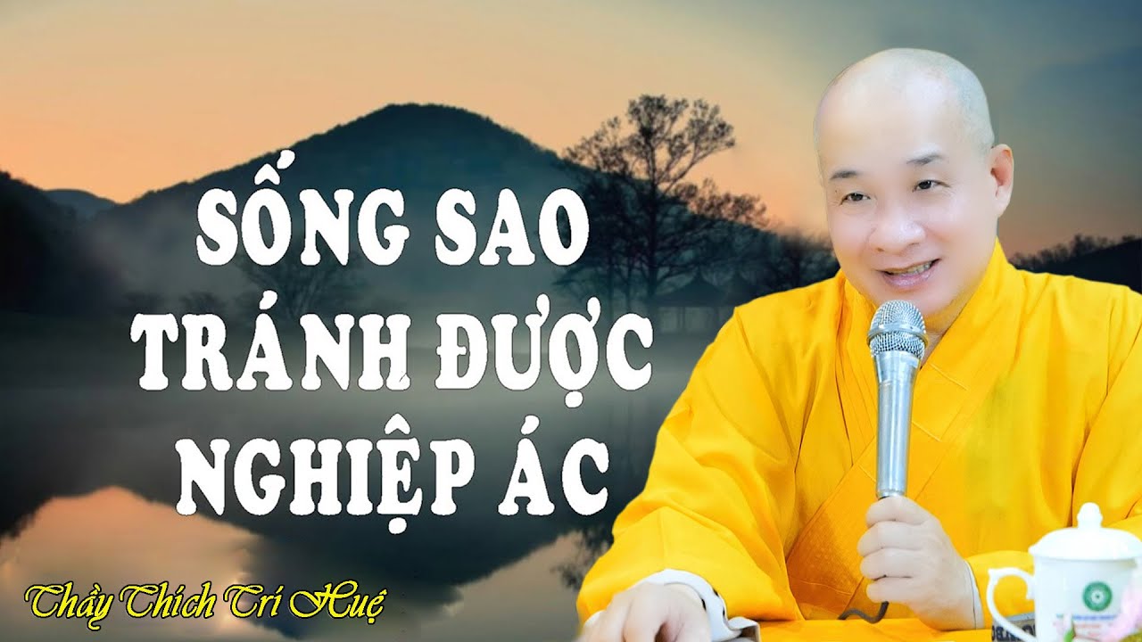 Làm Sao Tạo Nghiệp Lành Tránh Nghiệp Ác - Bài giảng cực hay của Thầy Thích Trí Huệ