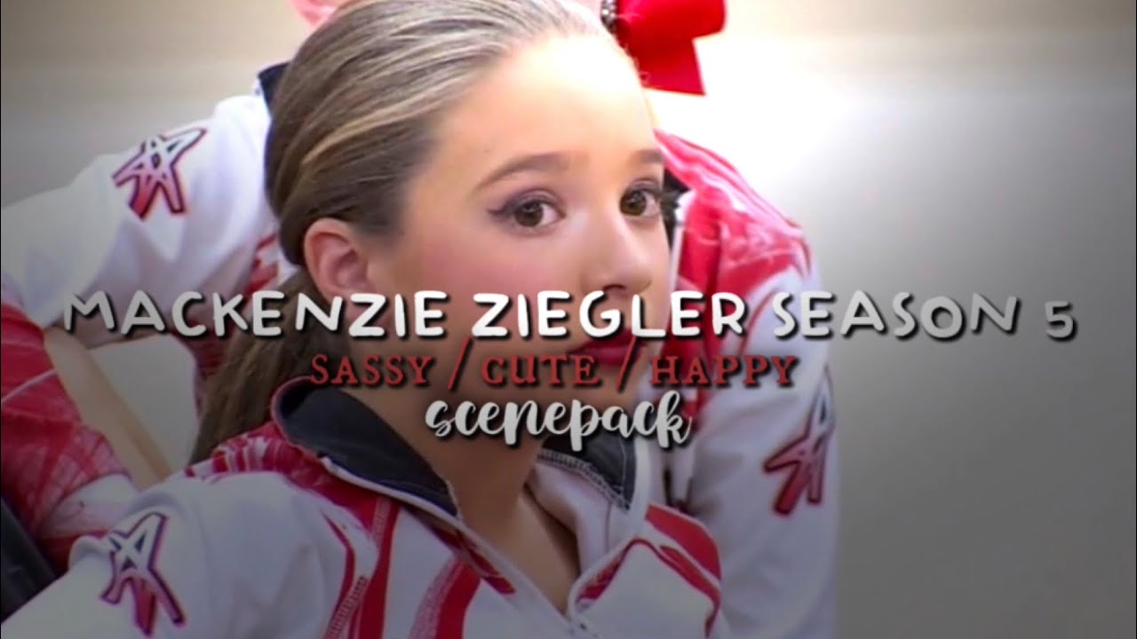 Mackenzie ziegler season 5 || Sassy / cute / happy scenepack! 💋