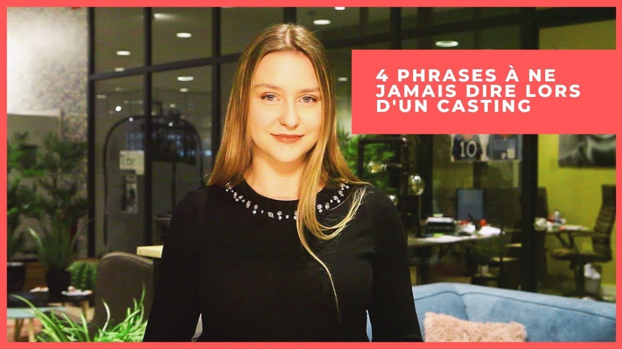 RÉUSSIR SON CASTING - 4 PHRASES À NE PAS DIRE !