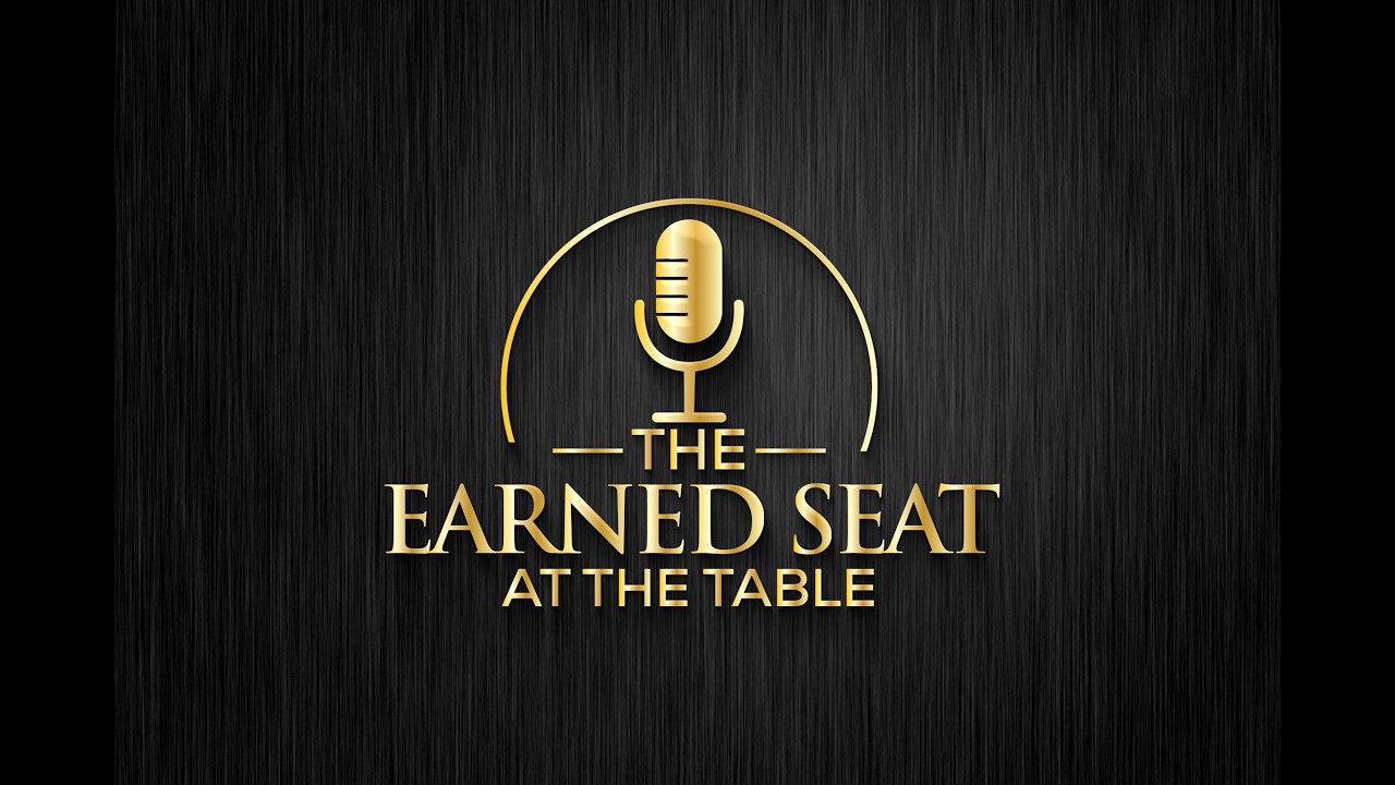 The Earned Seat at the Table- Episode 1
