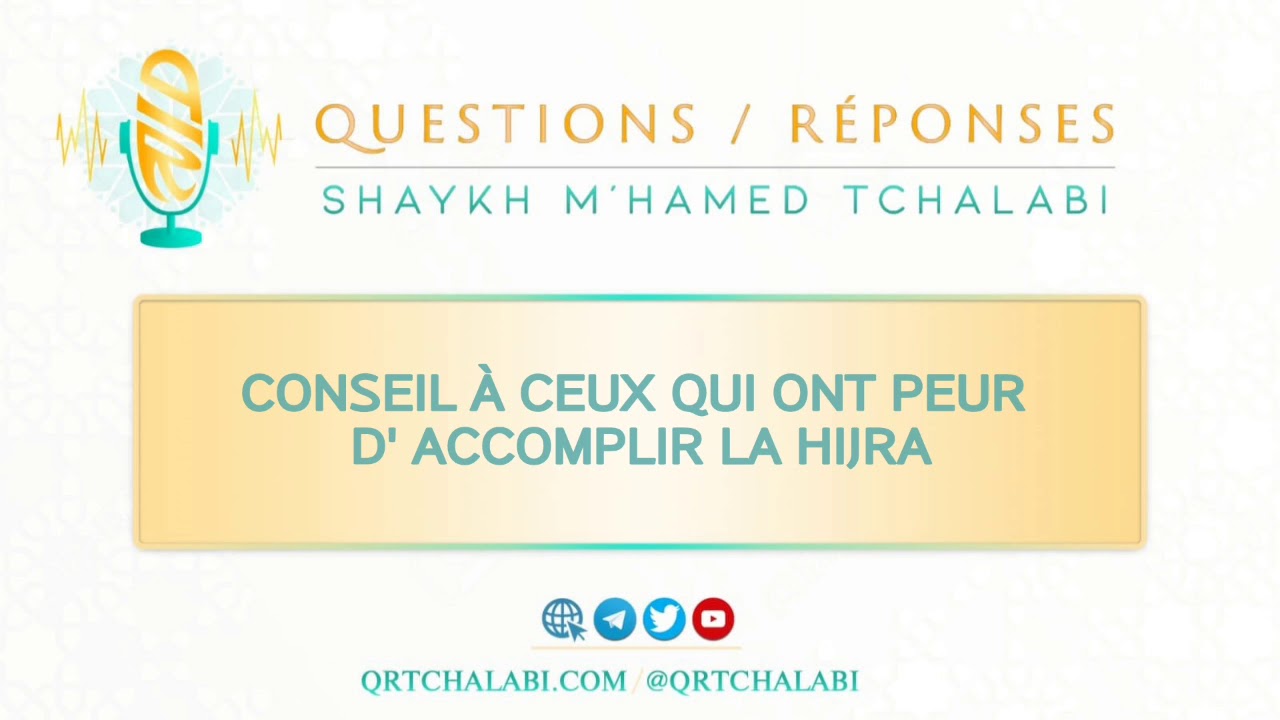 Conseil à ceux qui ont peur d' accomplir la Hijra
