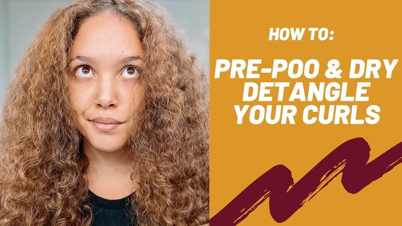 HOW TO PRE-POO AND DRY DETANGLE YOUR CURLY HAIR