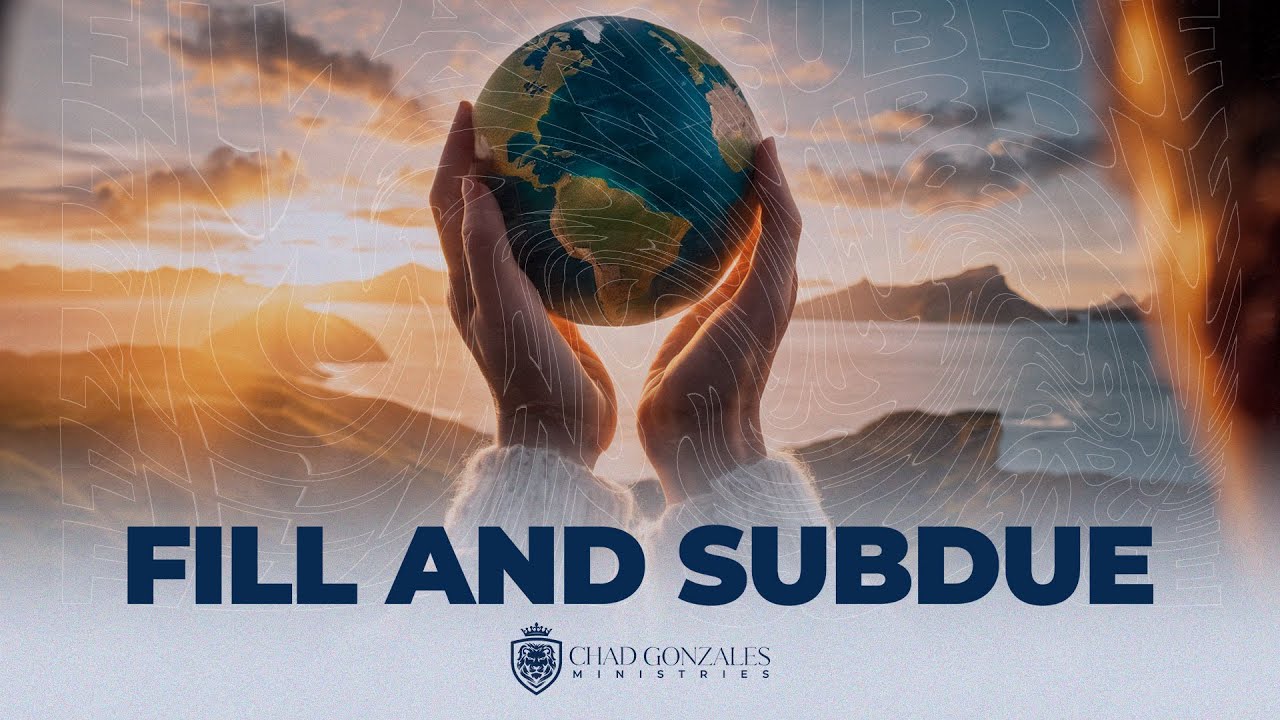 Fill and Subdue | Chad Gonzales FULL MESSAGE!