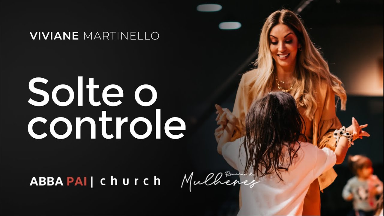 Solte o controle-Pra Viviane Martinello | ABBA PAI CHURCH