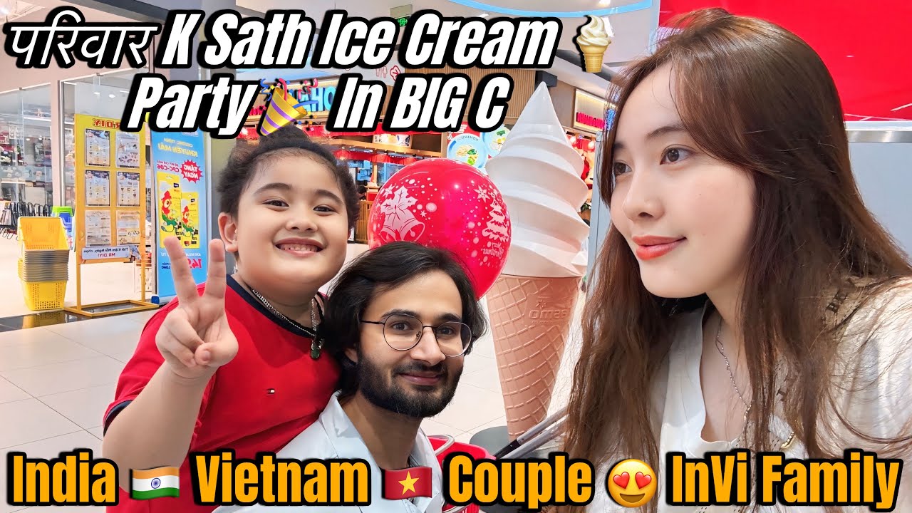 परिवार K Sath Ice Cream 🍦 Party 🎉 In BIG C | India 🇮🇳 Vietnam 🇻🇳 Couple 😍