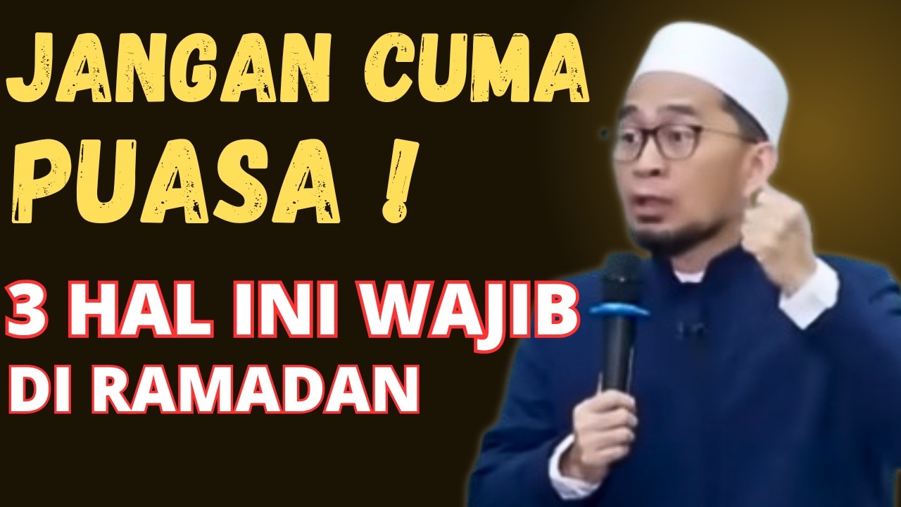 BUKAN HANYA PUASA!INI 3 HAL YANG TIDAK BOLEH ANDAN TINGGALKAN DI BULAN RAMADAN-UST ADI HIDAYAT