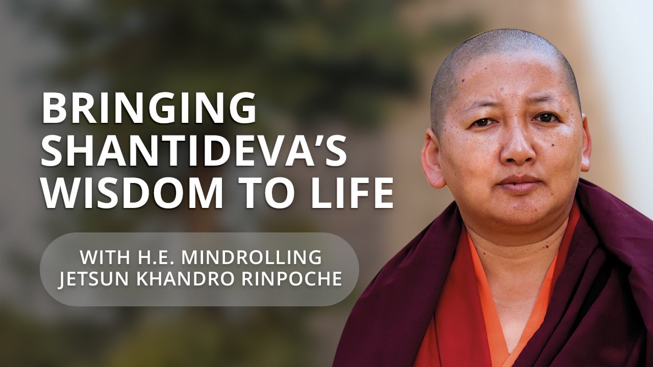 Bringing Shantideva’s Wisdom to Life with Jetsün Khandro Rinpoche (English Only)