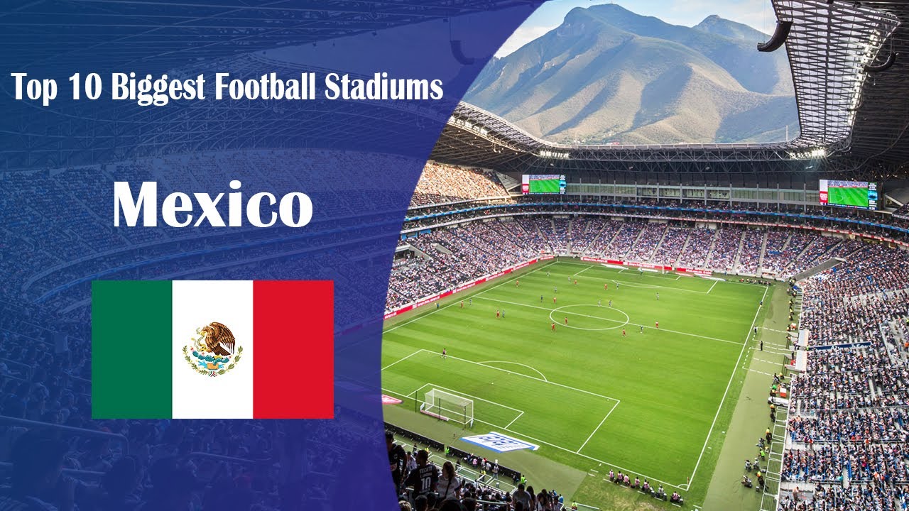 Top 10 Biggest Football Stadiums Mexico