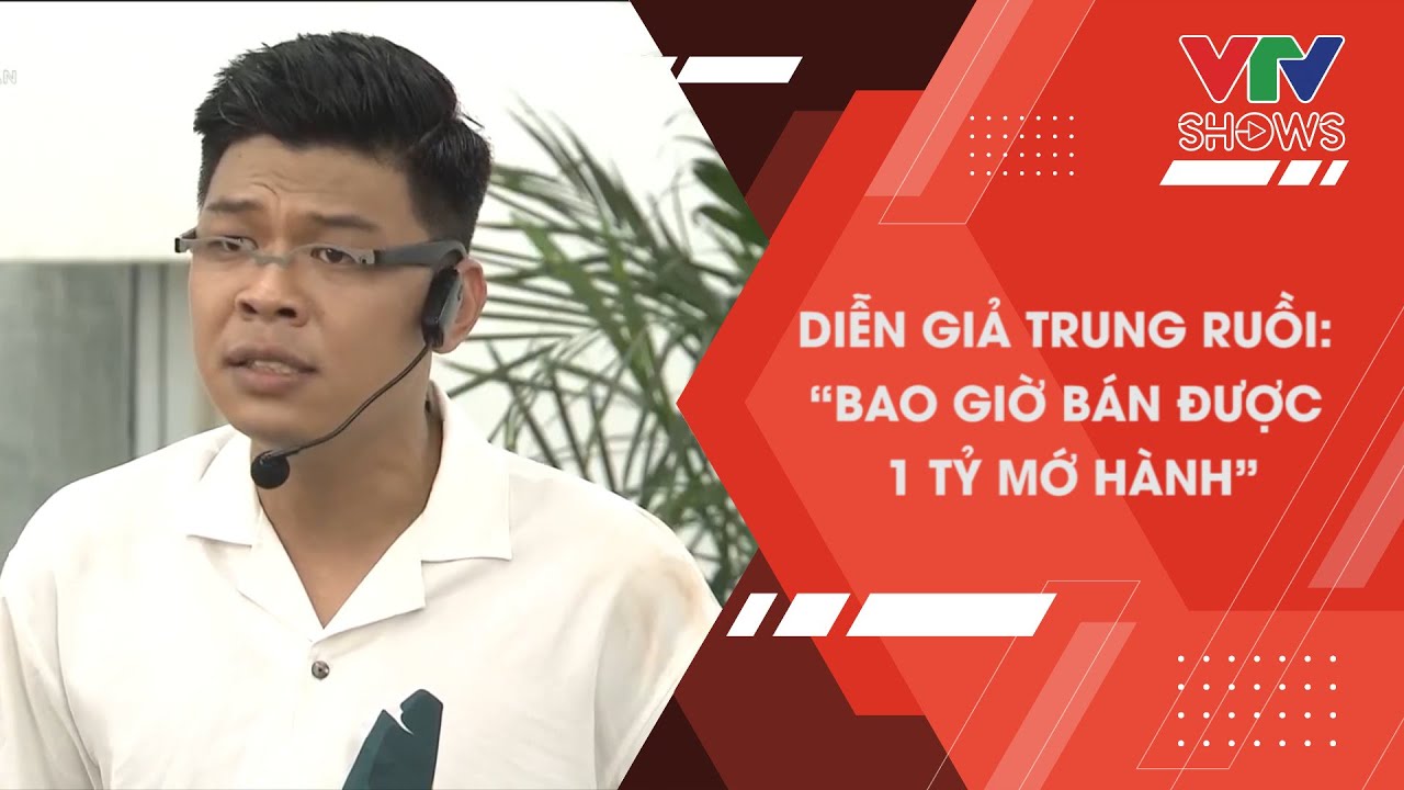Diễn giả Trung Ruồi: “Bao giờ bán được 1 tỷ mớ hành?” | VTV SHOWS