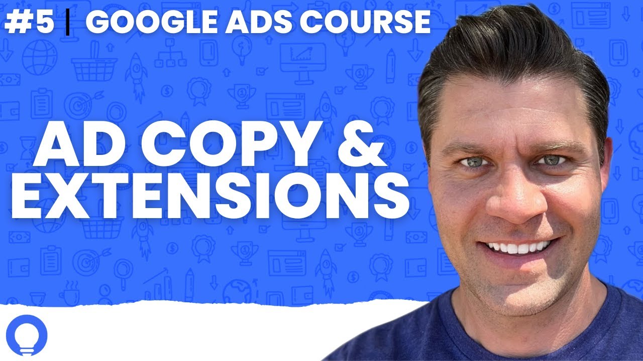 Google Ads Course 2024: Ad Copy & Extensions | Building The Perfect Google Ad