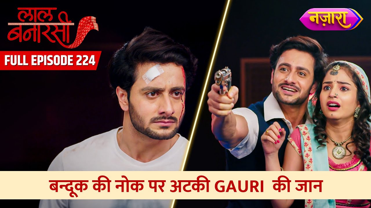 Bandook Ki Nok Par Atki Gauri Ki Jaan | FULL EPISODE- 224 | Laal Banarasi | Nazara TV
