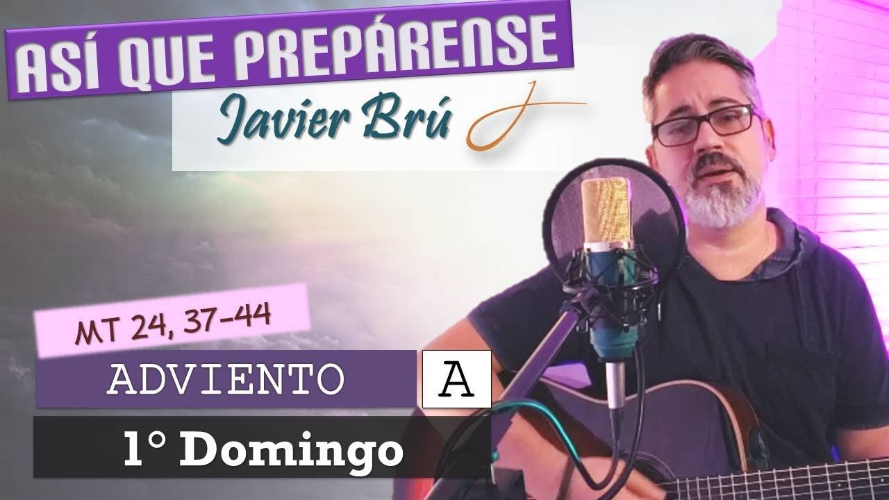 Así que Prepárense - Javier Brú | 1° Domingo de Adviento A y B | Mt 24, 37-44