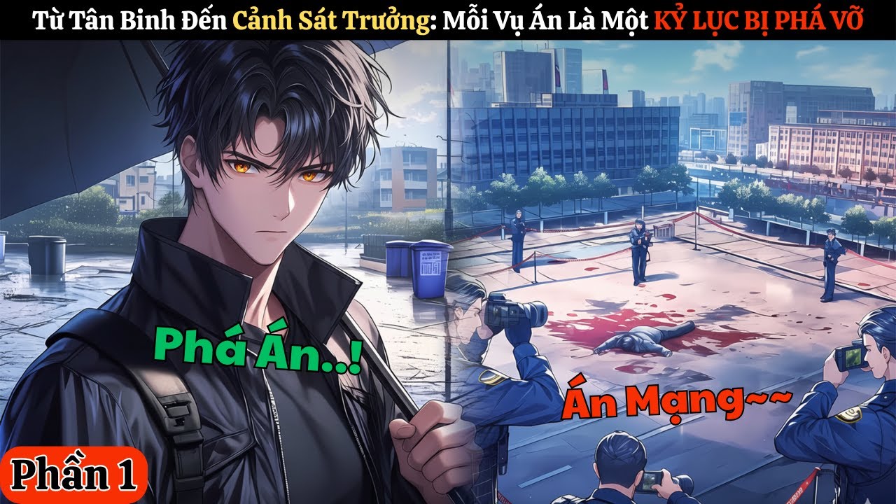 TỪ TÂN BINH ĐẾN CẢNH SÁT TRƯỞNG - MỖI VỤ ÁN LÀ MỘT KỶ LỤC BỊ PHÁ VỠ | P1