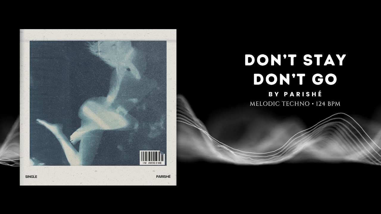 Parishé — Don’t Stay Don’t Go (Melodic Techno)