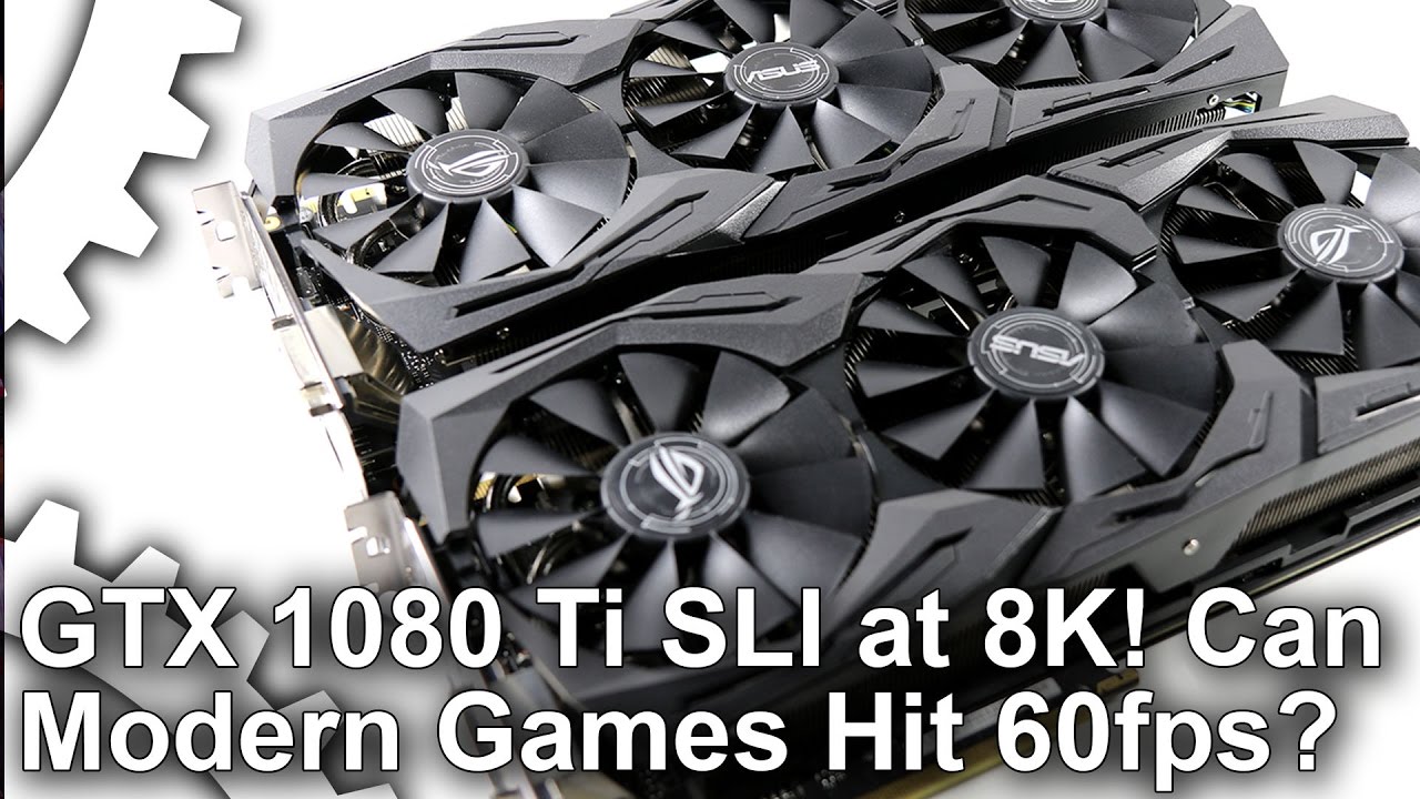 8K Gaming With GTX 1080 Ti SLI! Can We Hit 60fps?
