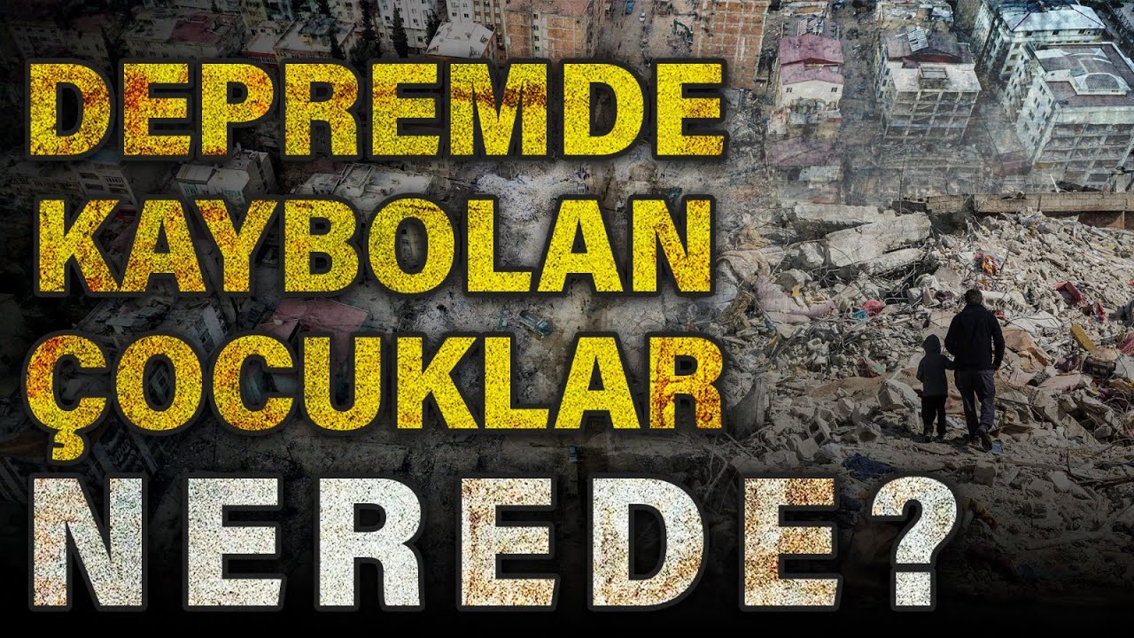 6 Şubat depreminin arkasında bıraktığı acı: Depremde kaybolan çocuklar...