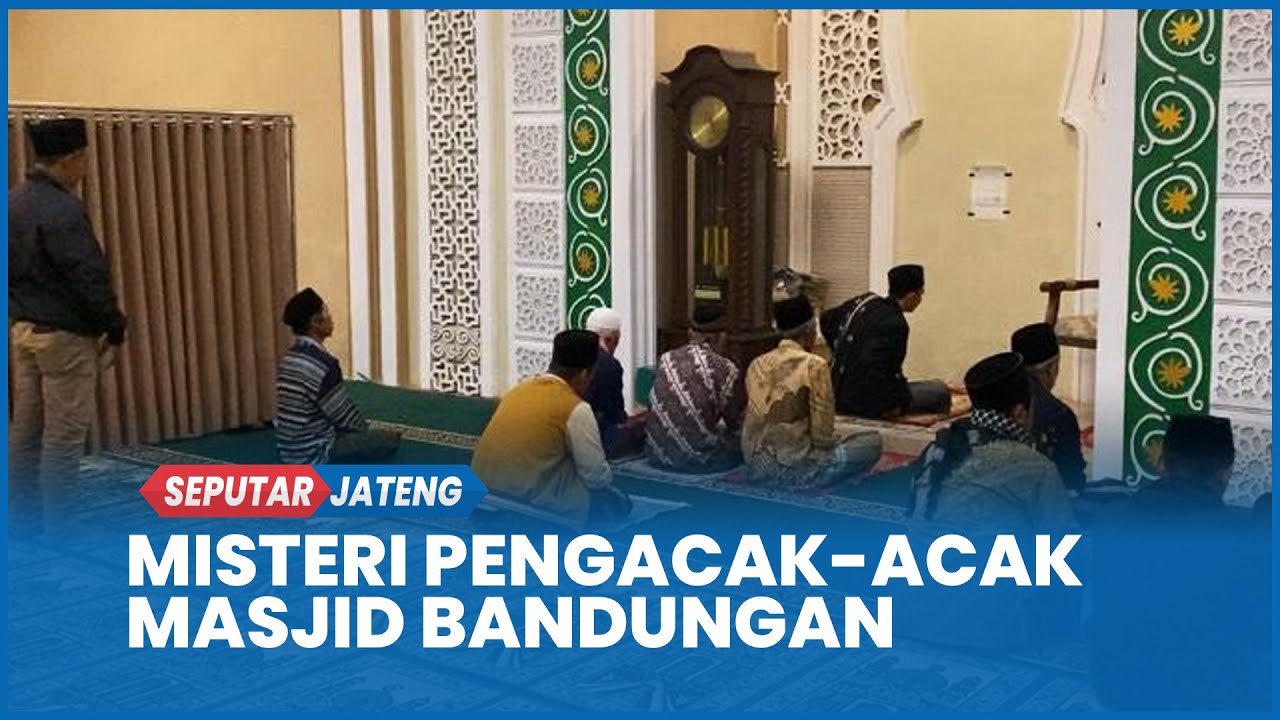 Misteri Perekam Video Pengacak-acak Masjid Bandungan, Polisi: Jangan Terprovokasi