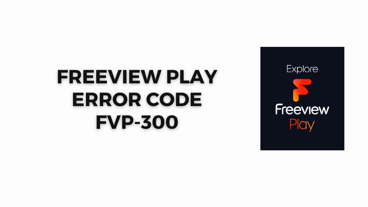 How To Resolve Freeview Play Error Code fvp-300?