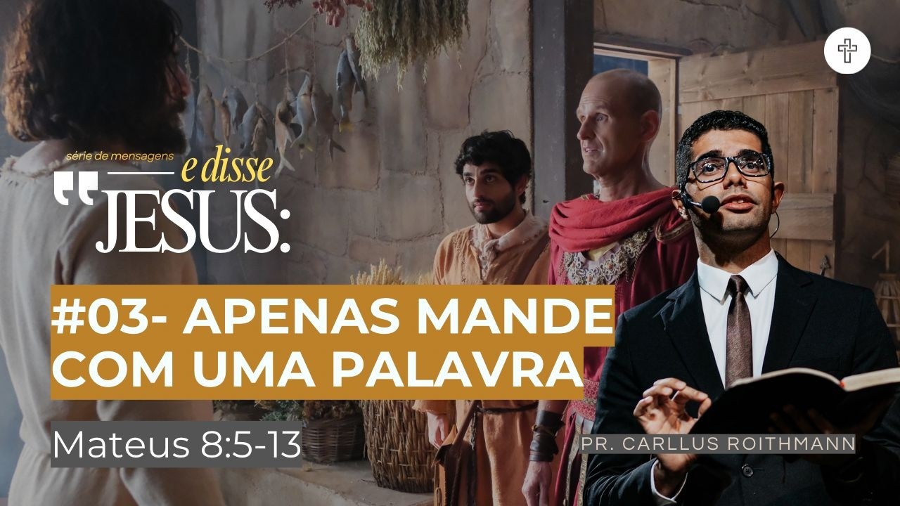 SÉRIE “E DISSE JESUS:” | #03- “APENAS MANDE COM UMA PALAVRA” | Pr. Carllus Roithmann | 15/02/2026