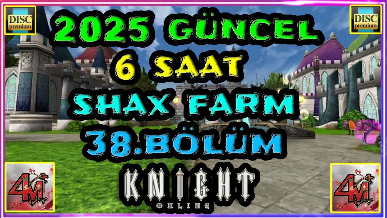 2025 G&Uuml;NCEL 6 SAAT SHAX FARM 38.B&Ouml;L&Uuml;M #knightonline #knightonlinefarm