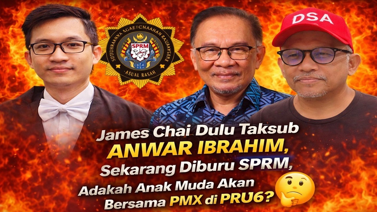 James Cai dulu taksub Anwar Ibrahim, sekarang diburu SPRM, adakah anak muda akan bersama PMX diPRU16