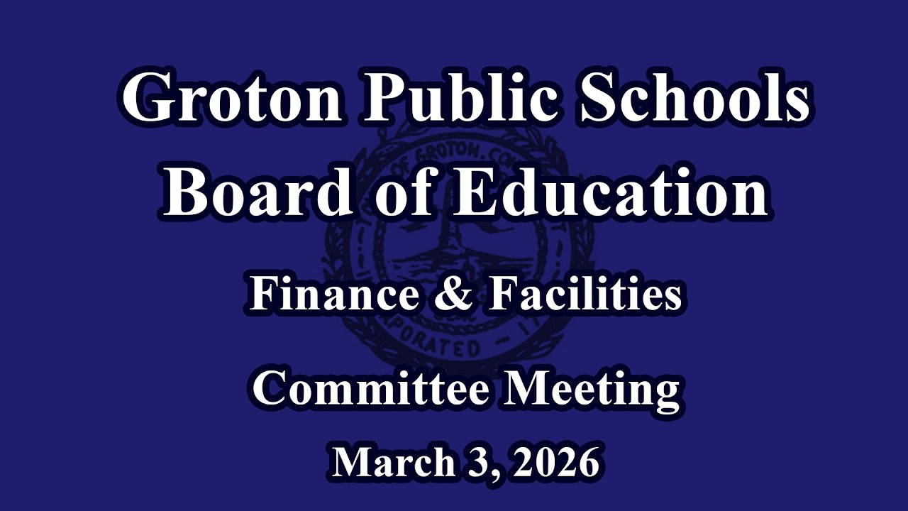 3-3-26 Groton Board of Education Finance & Facilities Committee Meeting