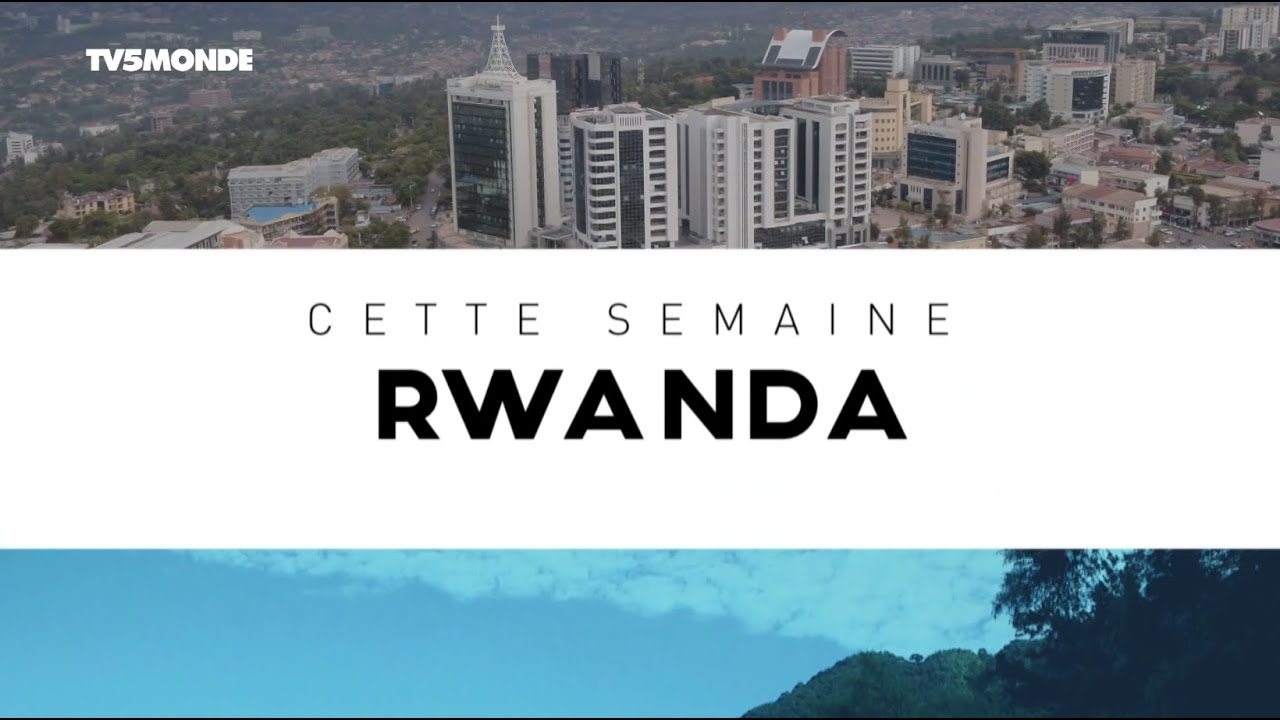 INTÉGRALE -  Destination Francophonie - DESTINATION RWANDA 3e partie