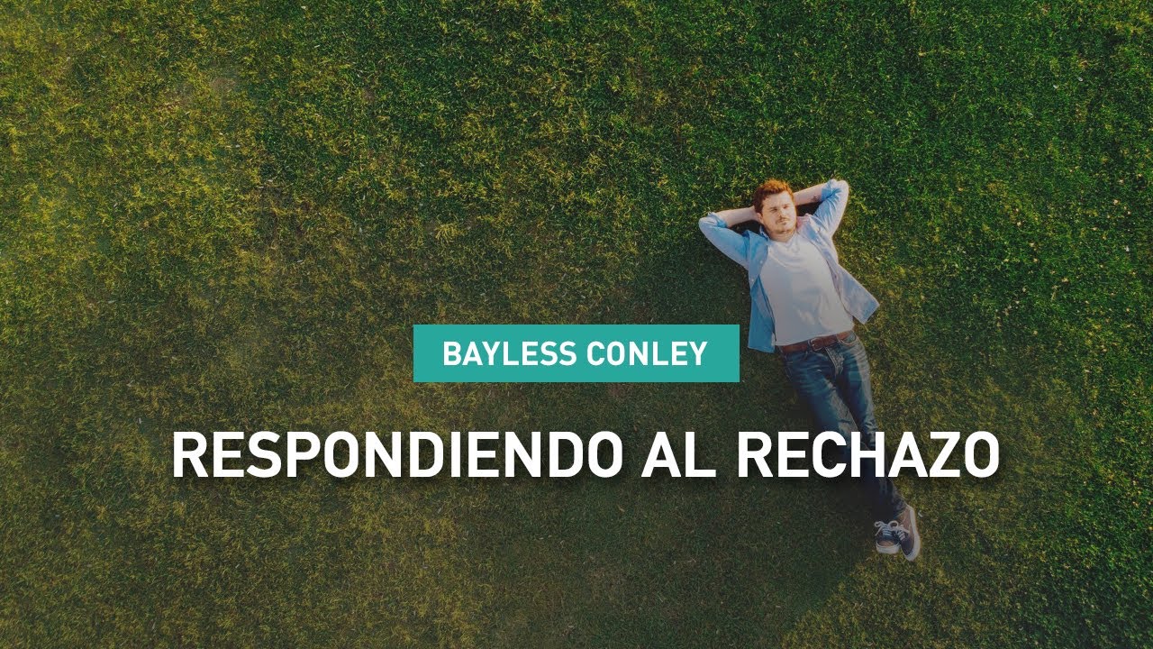 Respondiendo al Rechazo - Bayless Conley