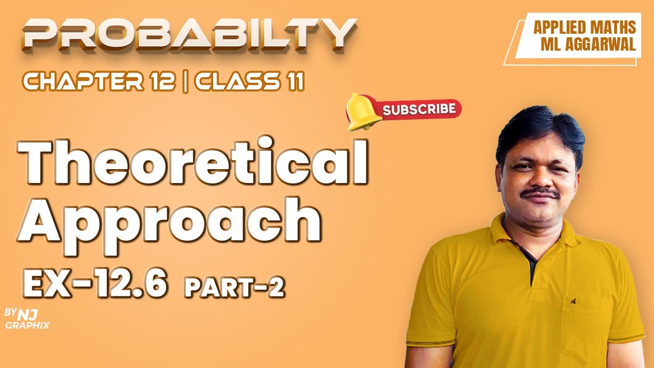 THEORETICAL APPROACH Ex-12.6 || Lecture- 8 | Probability Ch-12 | Class- 11 Applied Maths