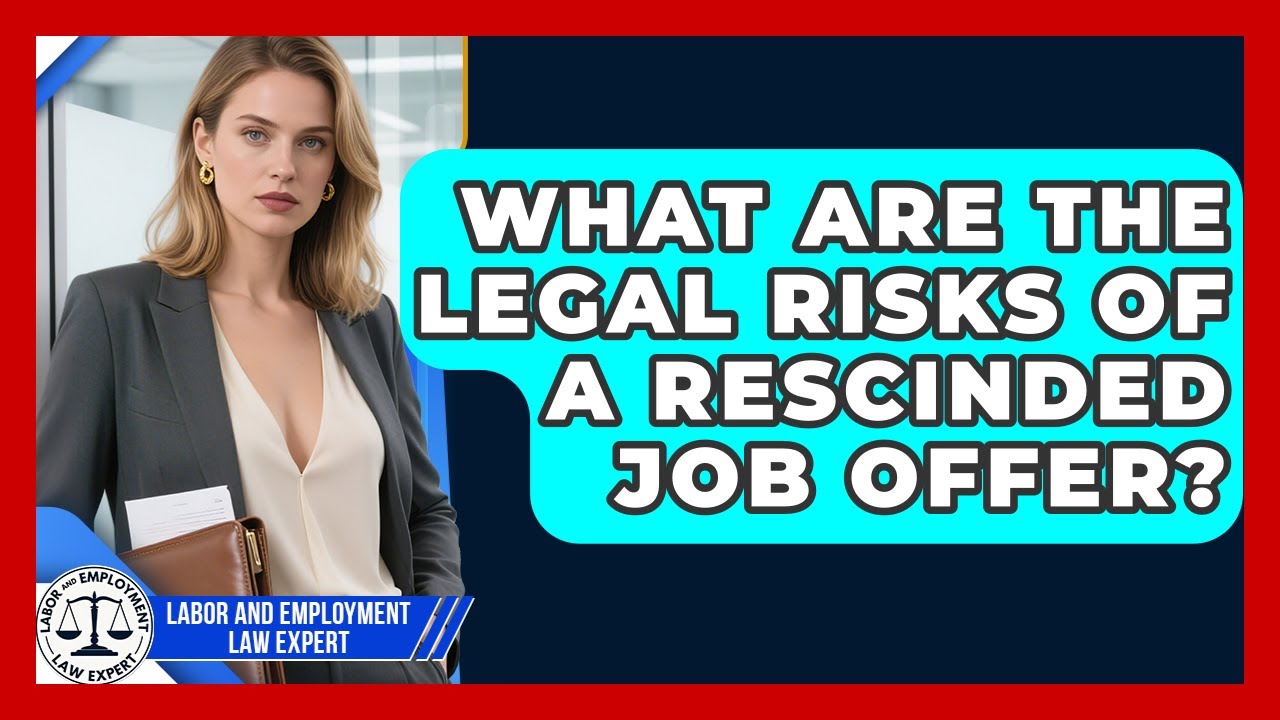 What Are The Legal Risks Of A Rescinded Job Offer? - Labor and Employment Law Expert