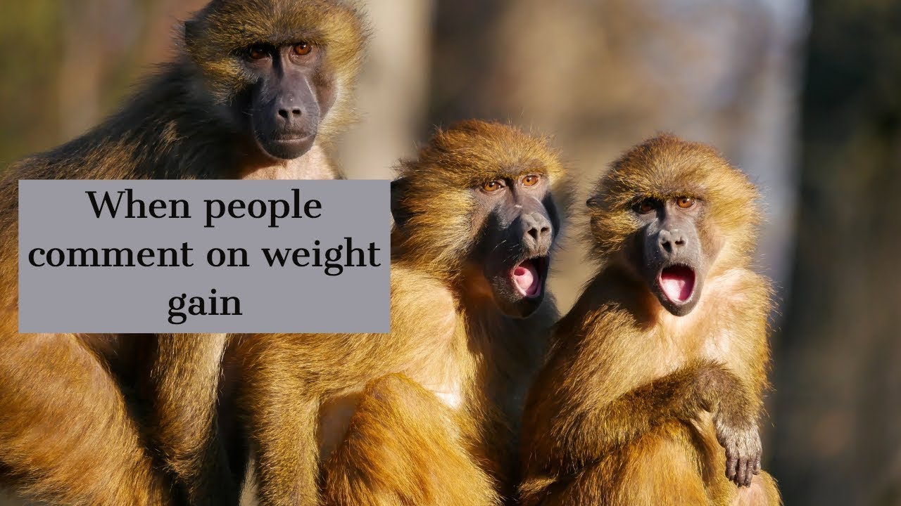 When people comment on weight gain