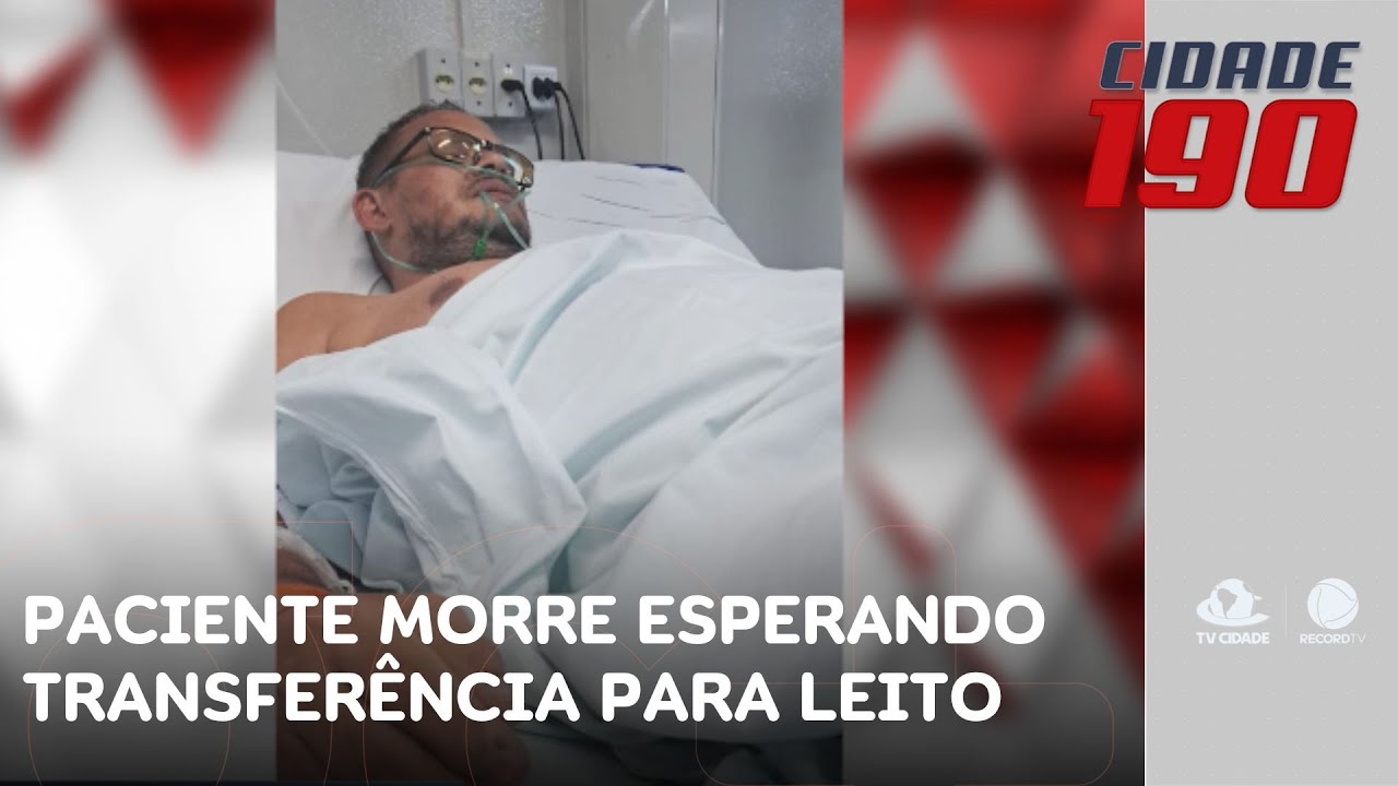 Paciente morre devido à demora na transferência de UPA para leito de hospital | Cidade 190