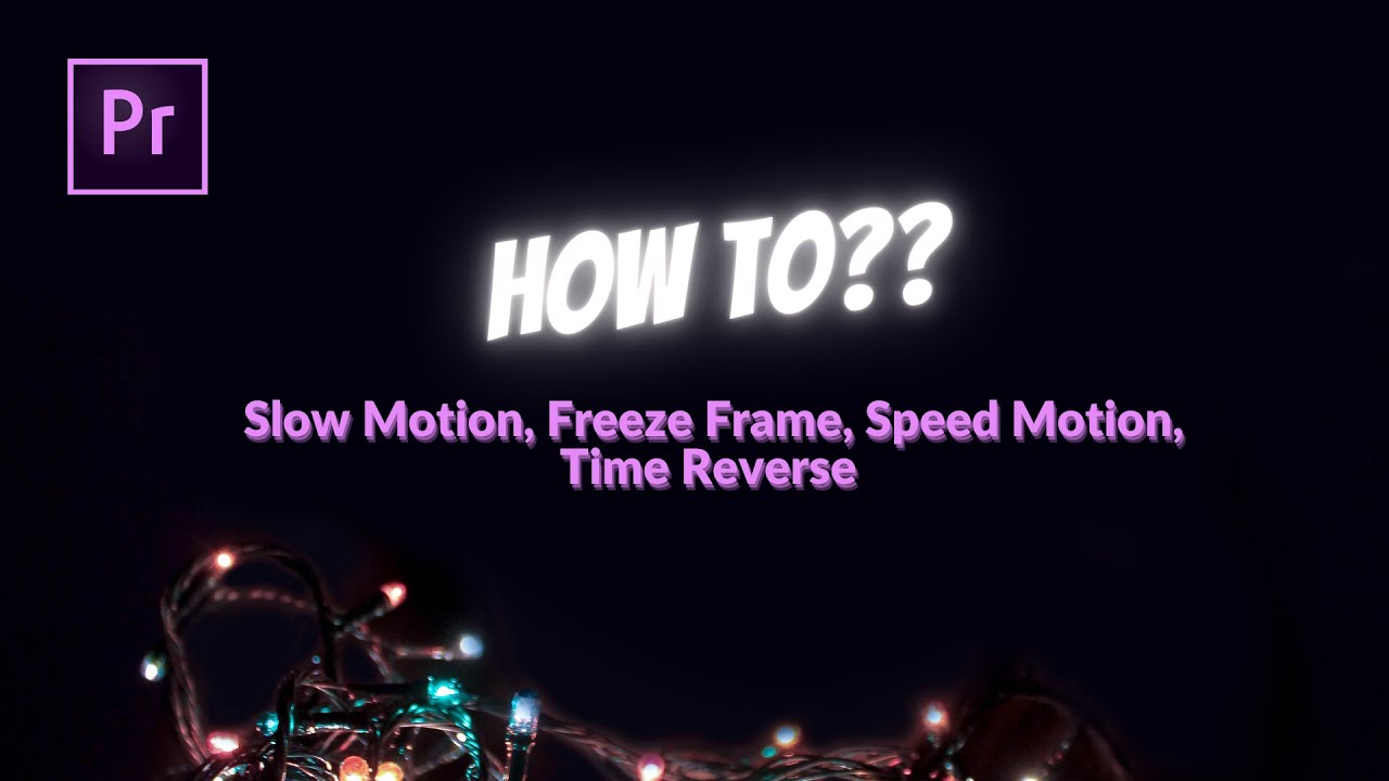 How to Slow Motion, Freeze Frame, Speed Motion, and Time Reverse in Premiere Pro