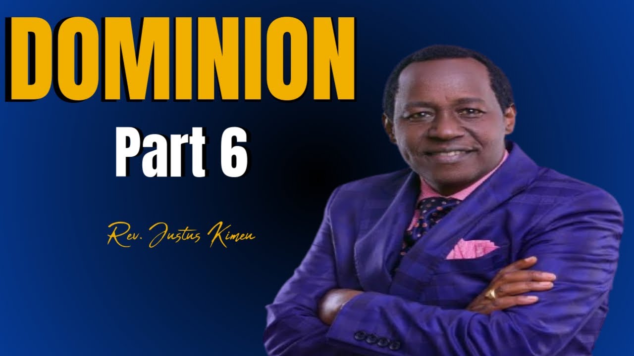 DOMINION Part 6 || Rev. Justus Kimeu