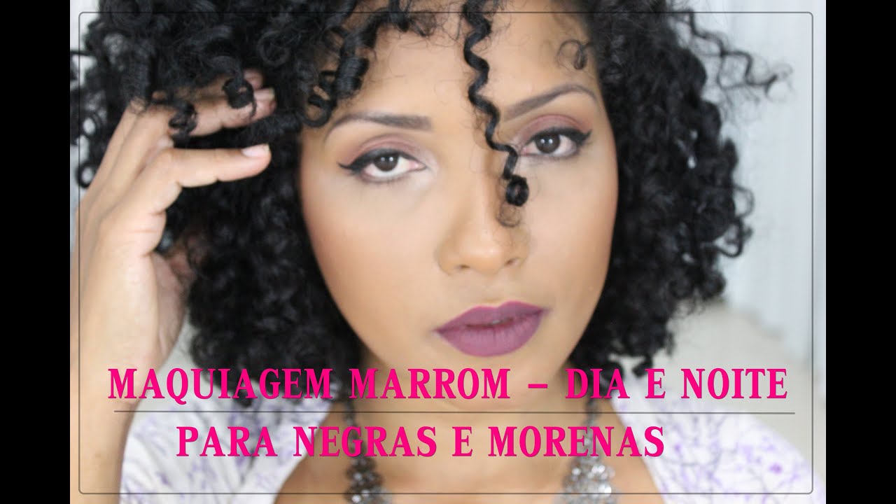 MAQUIAGEM MARROM DIA E NOITE PARA NEGRAS E MORENAS | GILL VIANNA